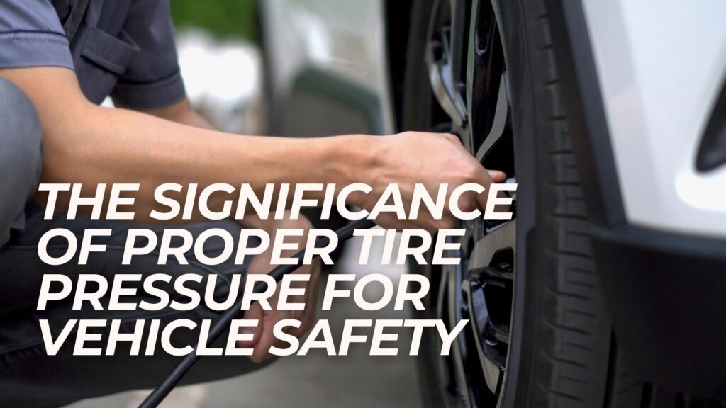 The Importance of Maintaining Proper Tire Pressure for Vehicle Safety