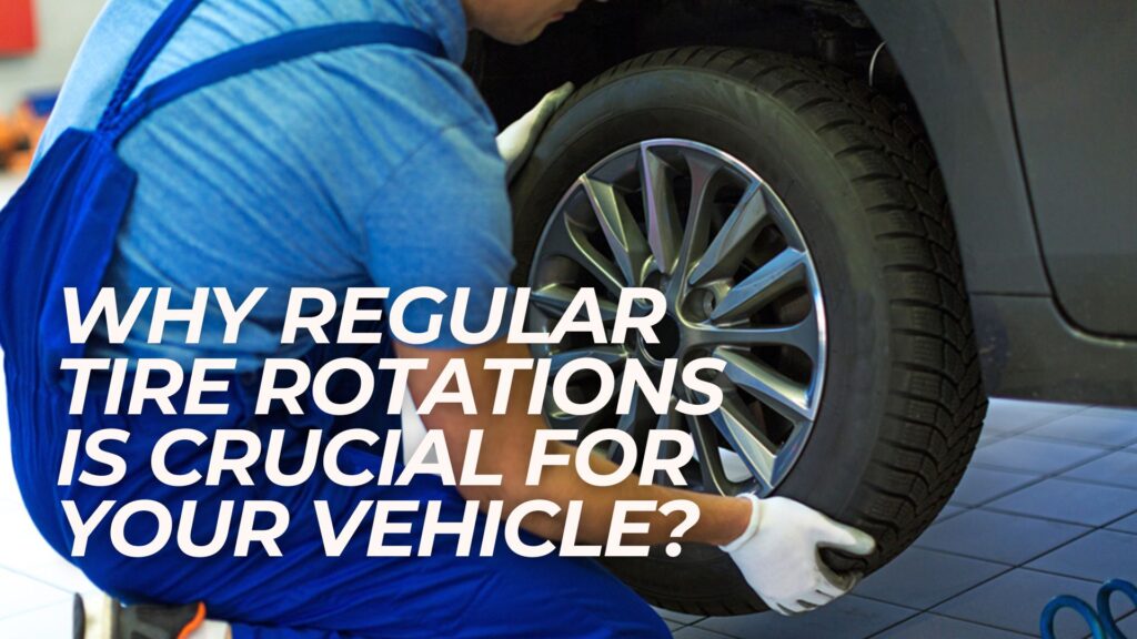 Understanding the Value of Regular Tire Rotations: Why It's Worth the Investment